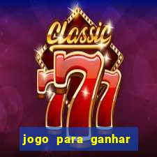 jogo para ganhar dinheiro gratis